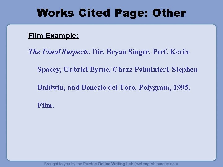 Works Cited Page: Other Film Example: The Usual Suspects. Dir. Bryan Singer. Perf. Kevin Works Cited Page: Other Film Example: The Usual Suspects. Dir. Bryan Singer. Perf. Kevin