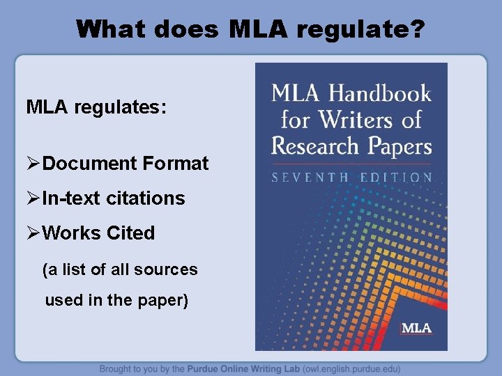 What does MLA regulate? MLA regulates: ØDocument Format ØIn-text citations ØWorks Cited (a list What does MLA regulate? MLA regulates: ØDocument Format ØIn-text citations ØWorks Cited (a list