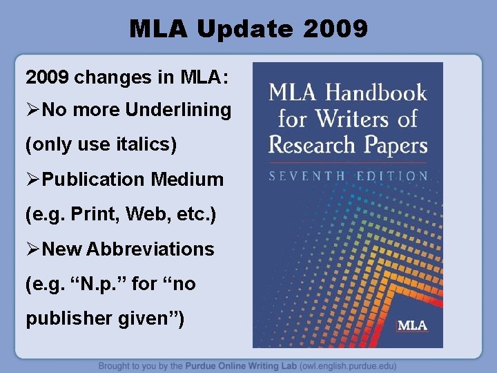 MLA Update 2009 changes in MLA: ØNo more Underlining (only use italics) ØPublication Medium MLA Update 2009 changes in MLA: ØNo more Underlining (only use italics) ØPublication Medium
