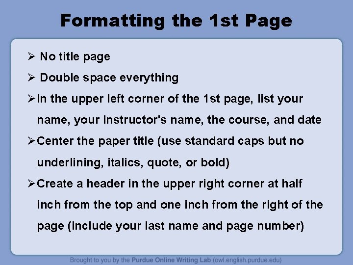 Formatting the 1 st Page Ø No title page Ø Double space everything ØIn Formatting the 1 st Page Ø No title page Ø Double space everything ØIn