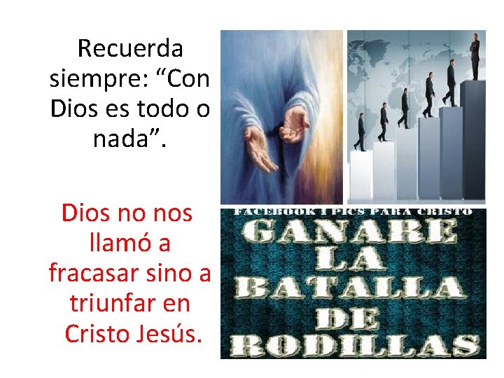 Recuerda siempre: “Con Dios es todo o nada”. Dios no nos llamó a fracasar