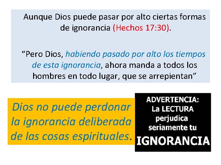 Aunque Dios puede pasar por alto ciertas formas de ignorancia (Hechos 17: 30). “Pero