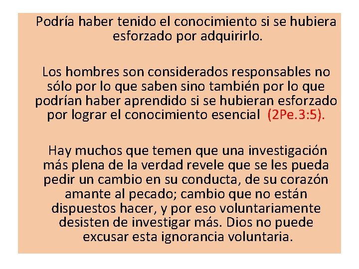 Podría haber tenido el conocimiento si se hubiera esforzado por adquirirlo. Los hombres son