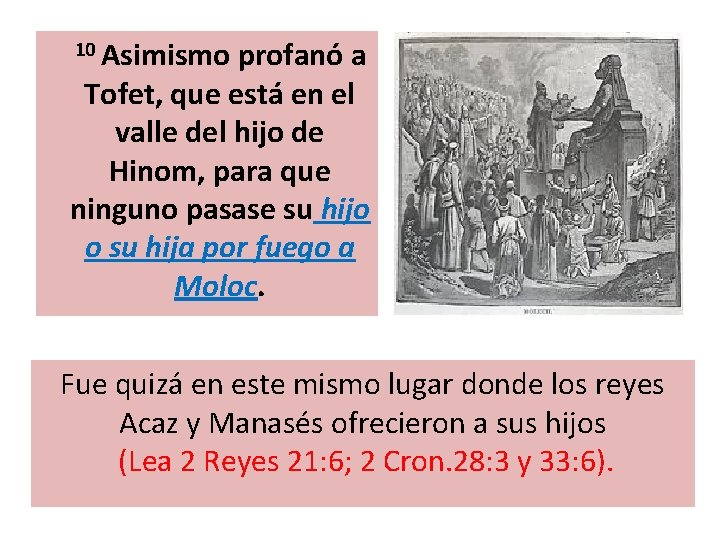10 Asimismo profanó a Tofet, que está en el valle del hijo de Hinom, 10 Asimismo profanó a Tofet, que está en el valle del hijo de Hinom,