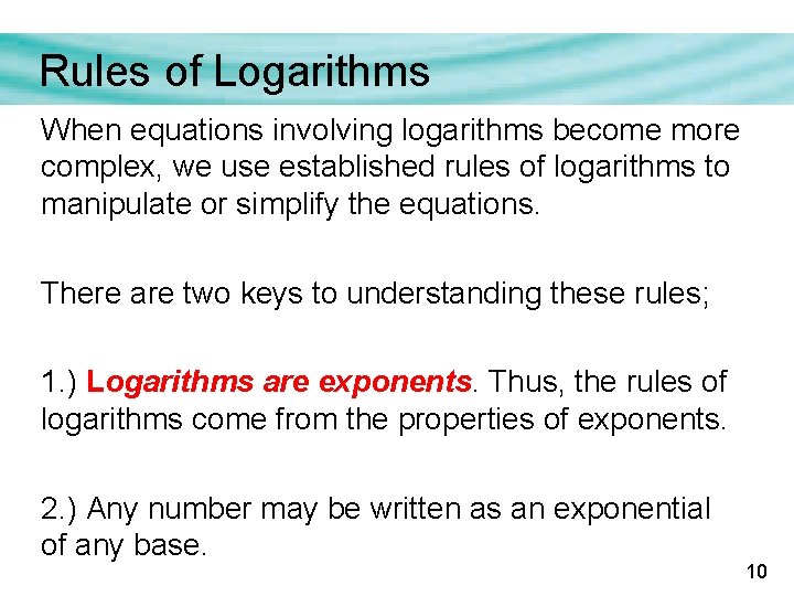 Rules of Logarithms When equations involving logarithms become more complex, we use established rules