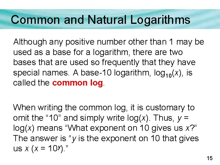 Common and Natural Logarithms Although any positive number other than 1 may be used