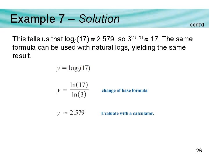 Example 7 – Solution cont’d This tells us that log 3(17) 2. 579, so