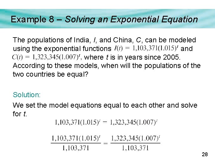 Example 8 – Solving an Exponential Equation The populations of India, I, and China,