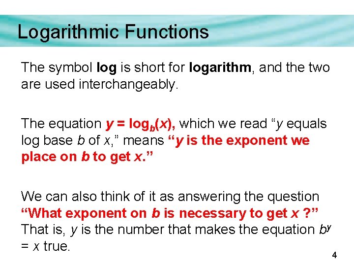 Logarithmic Functions The symbol log is short for logarithm, and the two are used