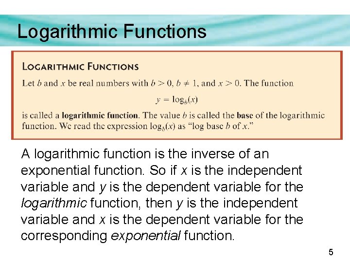 Logarithmic Functions A logarithmic function is the inverse of an exponential function. So if