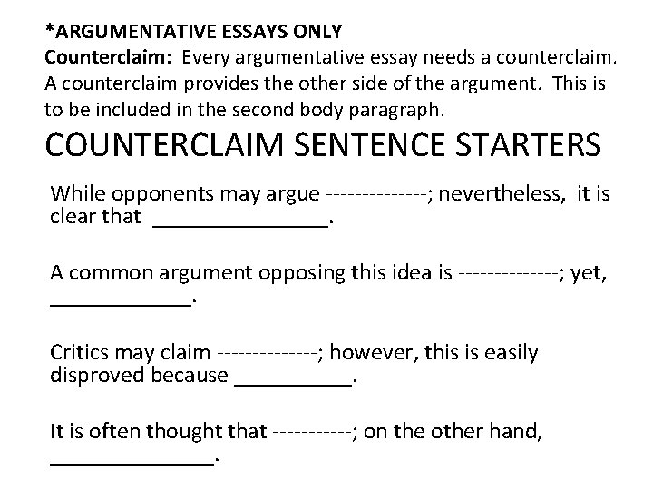 *ARGUMENTATIVE ESSAYS ONLY Counterclaim: Every argumentative essay needs a counterclaim. A counterclaim provides the