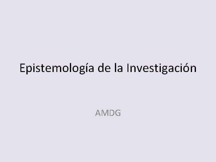 Epistemología de la Investigación AMDG 