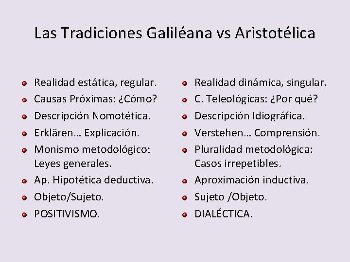 Las Tradiciones Galiléana vs Aristotélica Realidad estática, regular. Causas Próximas: ¿Cómo? Descripción Nomotética. Erklären…