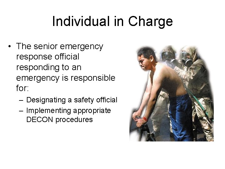 Individual in Charge • The senior emergency response official responding to an emergency is