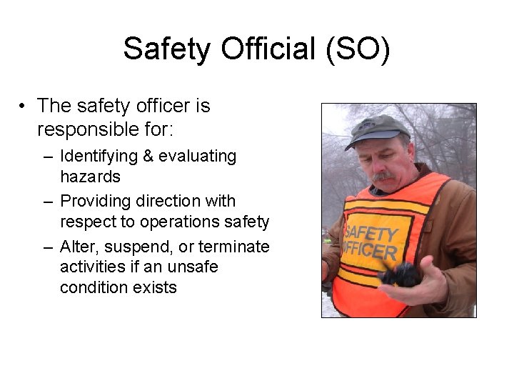 Safety Official (SO) • The safety officer is responsible for: – Identifying & evaluating