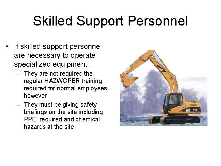 Skilled Support Personnel • If skilled support personnel are necessary to operate specialized equipment: