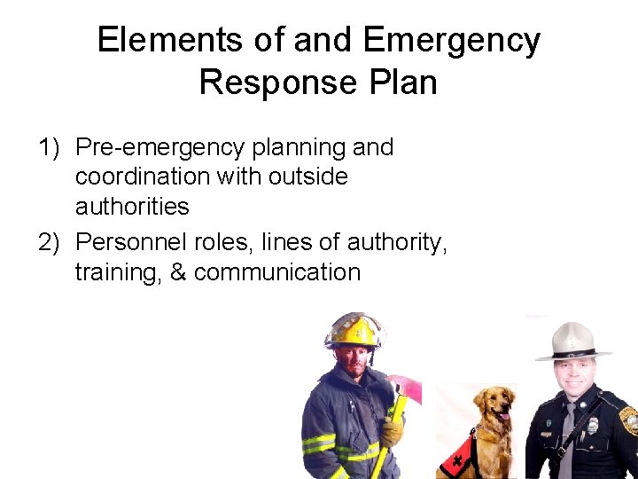 Elements of and Emergency Response Plan 1) Pre-emergency planning and coordination with outside authorities