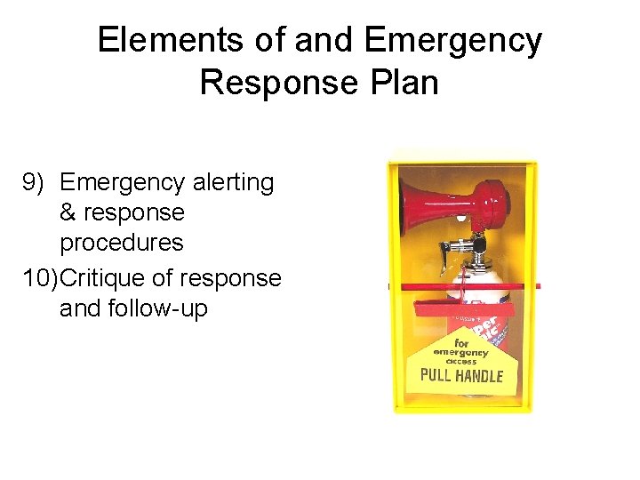 Elements of and Emergency Response Plan 9) Emergency alerting & response procedures 10)Critique of