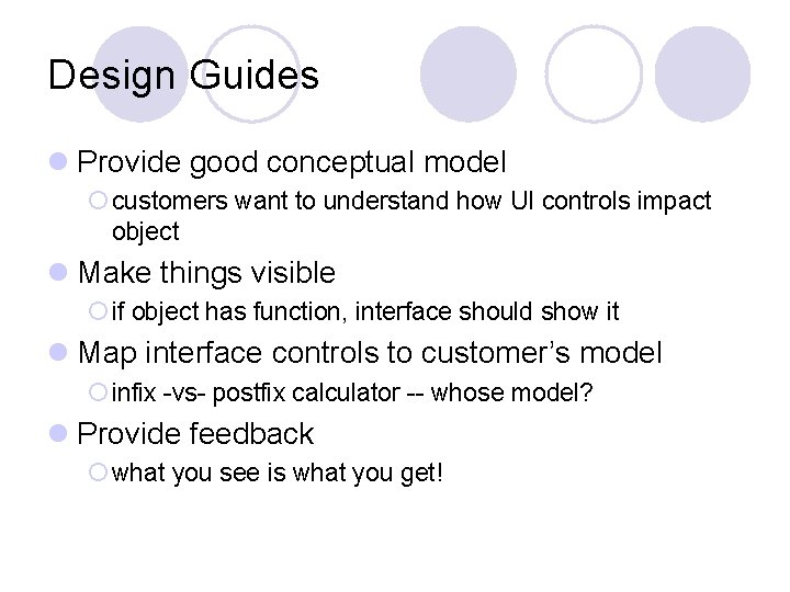 Design Guides l Provide good conceptual model ¡ customers want to understand how UI