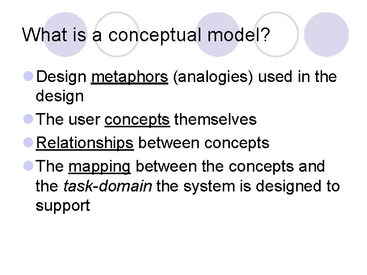 What is a conceptual model? l Design metaphors (analogies) used in the design l