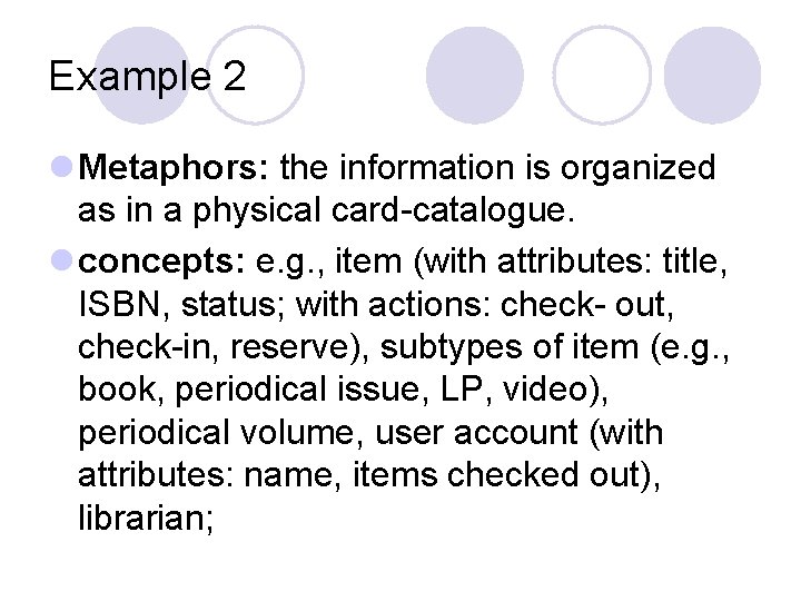 Example 2 l Metaphors: the information is organized as in a physical card-catalogue. l