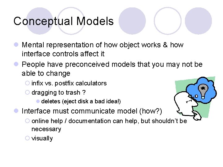 Conceptual Models l Mental representation of how object works & how interface controls affect
