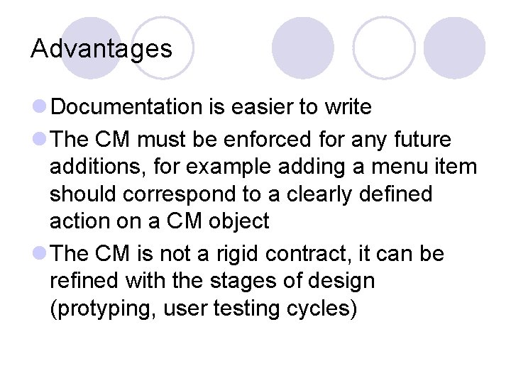 Advantages l Documentation is easier to write l The CM must be enforced for