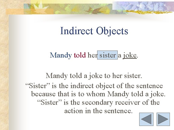 Indirect Objects Mandy told her sister a joke. Mandy told a joke to her