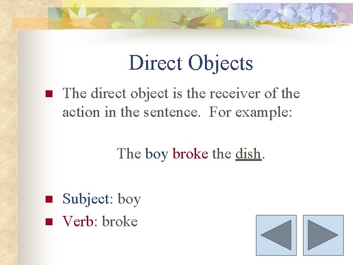 Direct Objects n The direct object is the receiver of the action in the
