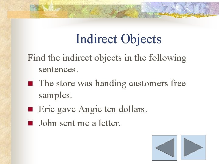 Indirect Objects Find the indirect objects in the following sentences. n The store was