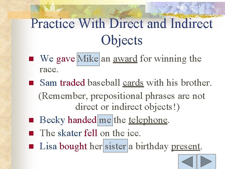 Practice With Direct and Indirect Objects n n n We gave Mike an award