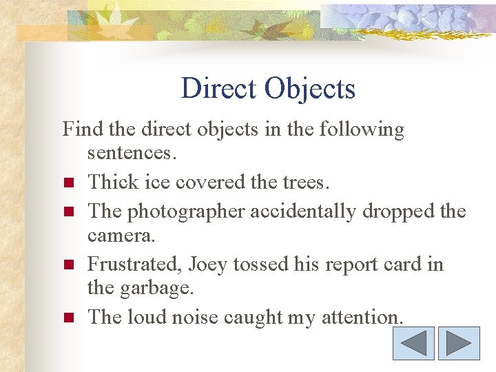 Direct Objects Find the direct objects in the following sentences. n Thick ice covered