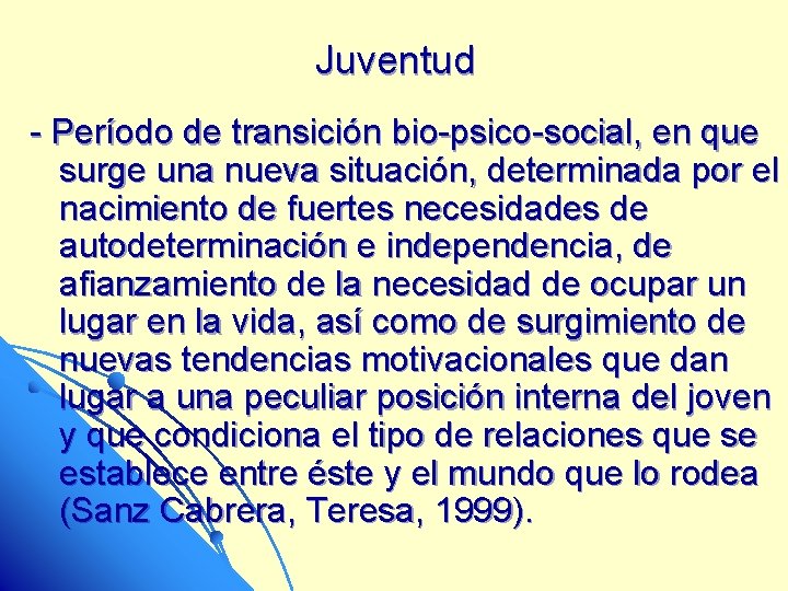 Juventud - Período de transición bio-psico-social, en que surge una nueva situación, determinada por