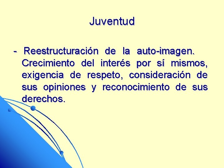 Juventud - Reestructuración de la auto-imagen. Crecimiento del interés por sí mismos, exigencia de