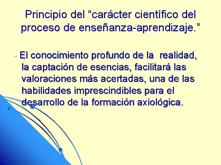 Principio del “carácter científico del proceso de enseñanza-aprendizaje. ” - El conocimiento profundo de