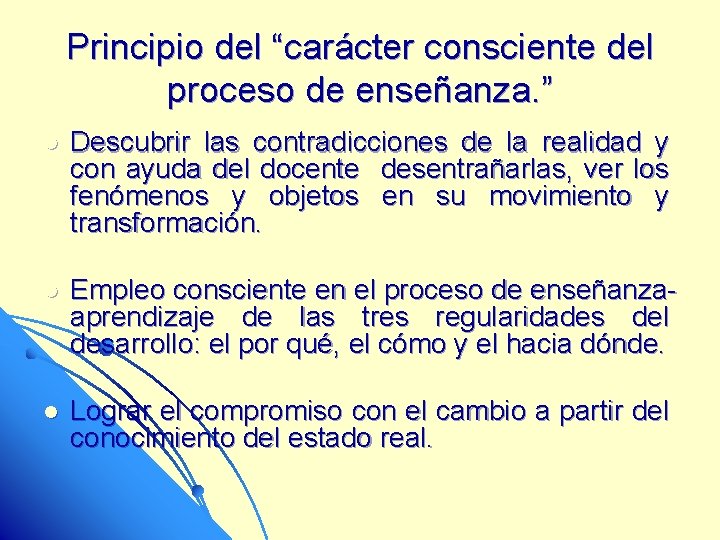 Principio del “carácter consciente del proceso de enseñanza. ” l Descubrir las contradicciones de