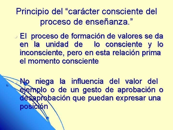 Principio del “carácter consciente del proceso de enseñanza. ” l El proceso de formación