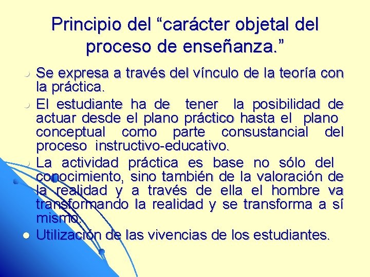 Principio del “carácter objetal del proceso de enseñanza. ” l l Se expresa a