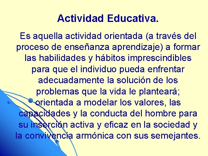 Actividad Educativa. Es aquella actividad orientada (a través del proceso de enseñanza aprendizaje) a