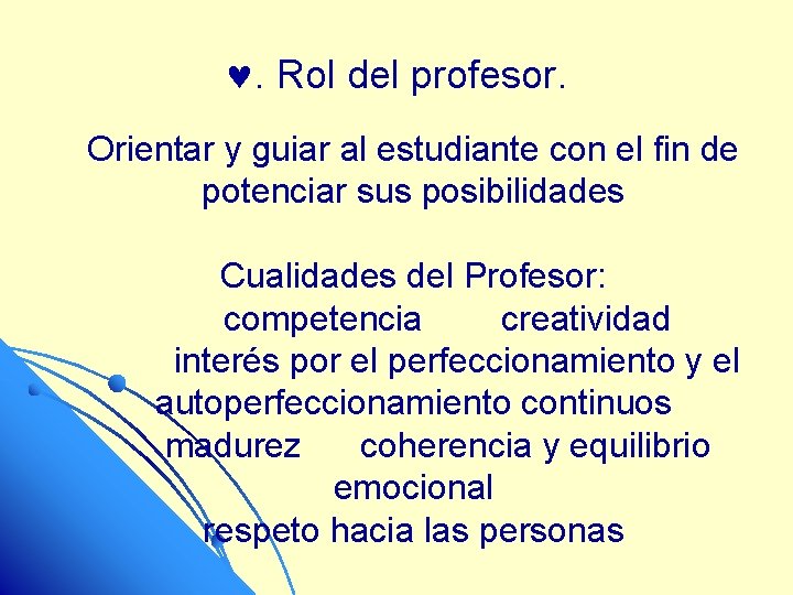 . Rol del profesor. Orientar y guiar al estudiante con el fin de potenciar