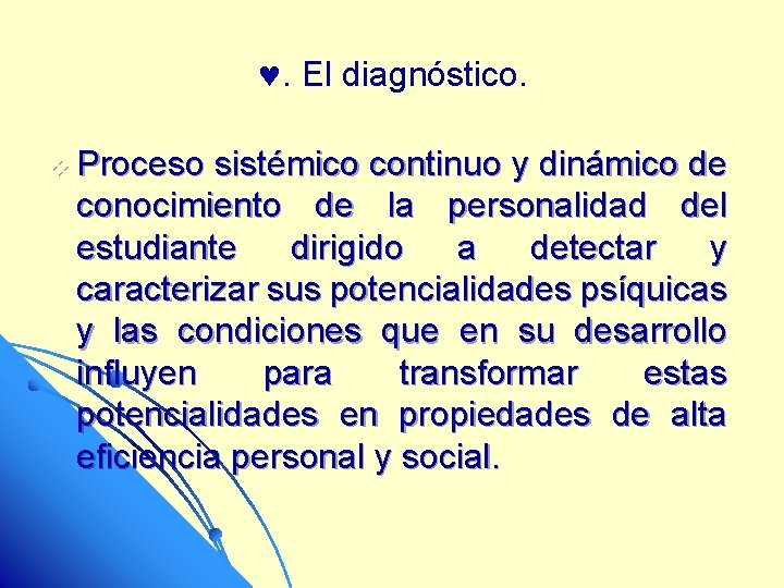 . El diagnóstico. v Proceso sistémico continuo y dinámico de conocimiento de la personalidad