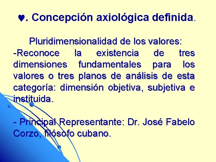 . Concepción axiológica definida. Pluridimensionalidad de los valores: -Reconoce la existencia de tres dimensiones