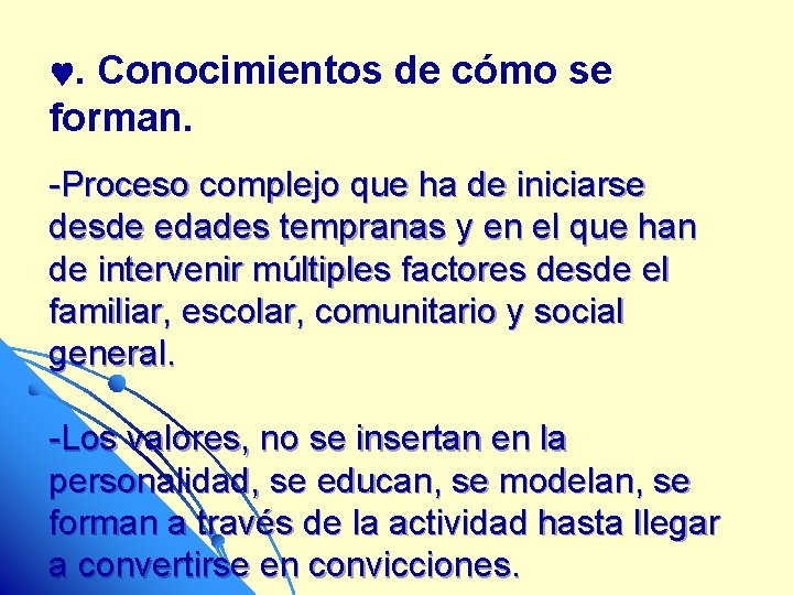 . Conocimientos de cómo se forman. -Proceso complejo que ha de iniciarse desde edades