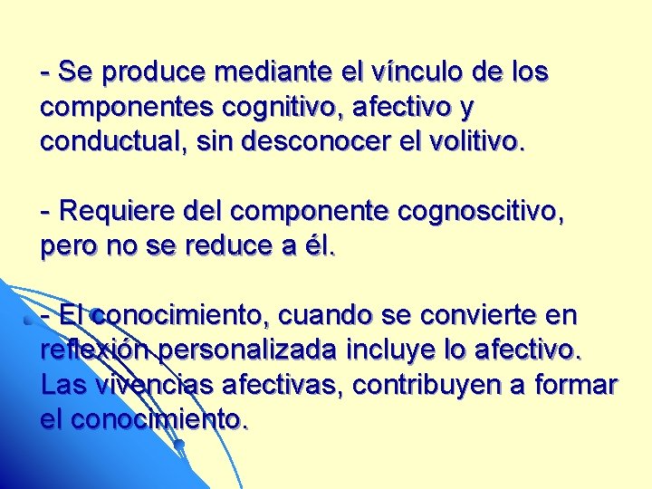 - Se produce mediante el vínculo de los componentes cognitivo, afectivo y conductual, sin