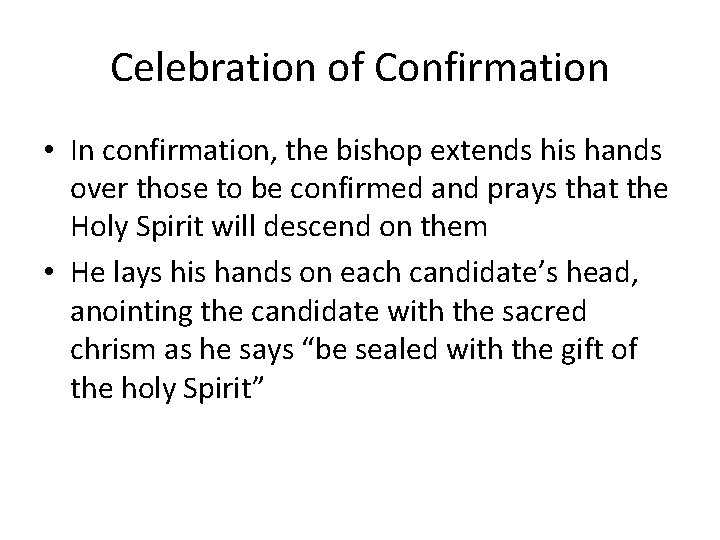 Celebration of Confirmation • In confirmation, the bishop extends his hands over those to