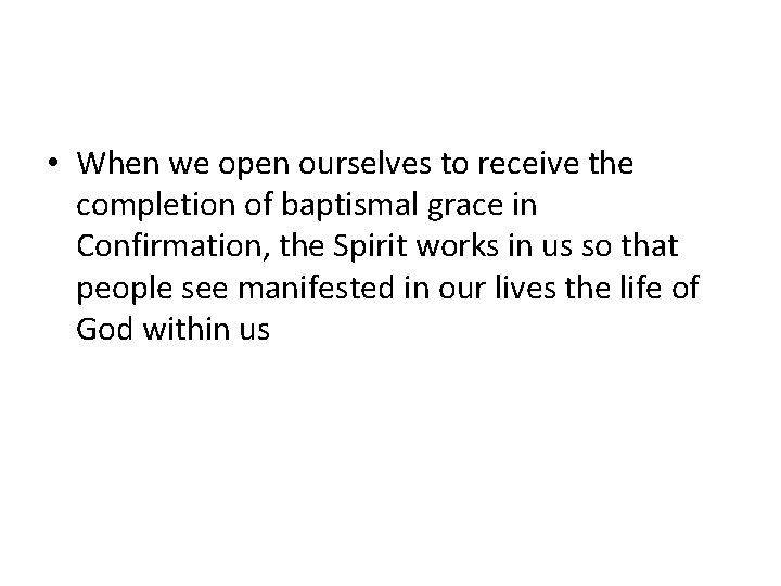  • When we open ourselves to receive the completion of baptismal grace in