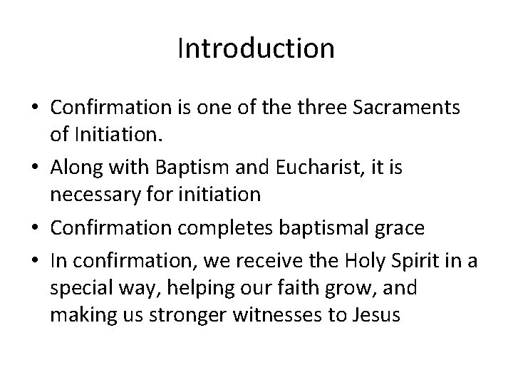 Introduction • Confirmation is one of the three Sacraments of Initiation. • Along with