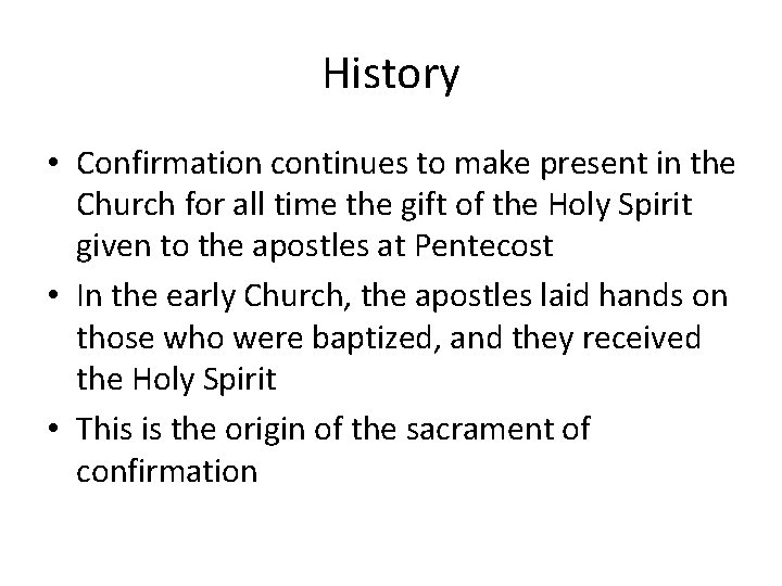 History • Confirmation continues to make present in the Church for all time the