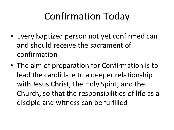 Confirmation Today • Every baptized person not yet confirmed can and should receive the