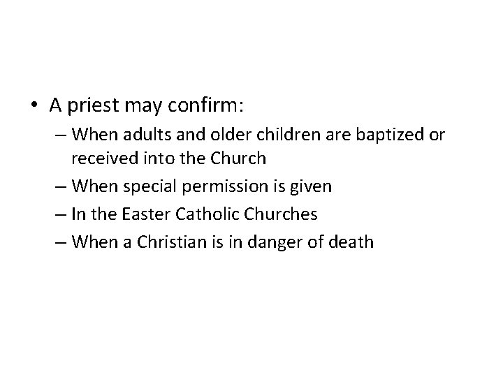  • A priest may confirm: – When adults and older children are baptized